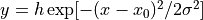 y=h\exp[-(x-x_0)^2/2\sigma^2]