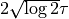 2\sqrt{\log 2}\tau